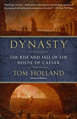 Cover Image for Dynasty: The Rise and Fall of the House of Caesar -- Tom Holland, Paperback