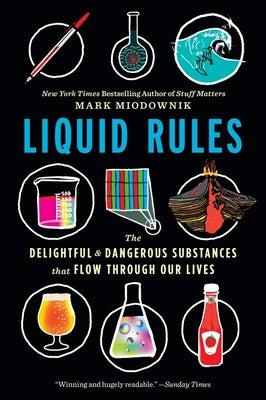 Cover Image for Liquid Rules: The Delightful and Dangerous Substances That Flow Through Our Lives -- Mark Miodownik, Paperback