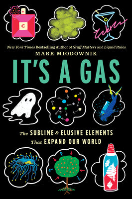 Cover Image for It's a Gas: The Sublime and Elusive Elements That Expand Our World -- Mark Miodownik, Hardcover