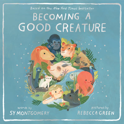 Cover Image for Becoming a Good Creature -- Sy Montgomery, Hardcover