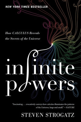 Cover Image for Infinite Powers: How Calculus Reveals the Secrets of the Universe -- Steven Strogatz, Paperback