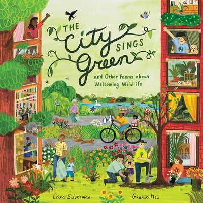 Cover Image for The City Sings Green & Other Poems about Welcoming Wildlife -- Erica Silverman, Hardcover