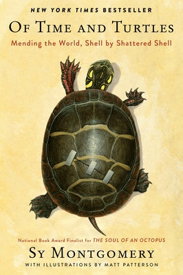 Cover Image for Of Time and Turtles: Mending the World, Shell by Shattered Shell -- Sy Montgomery, Hardcover