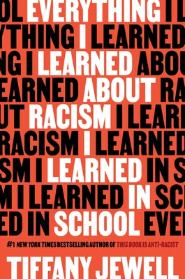 Cover Image for Everything I Learned about Racism I Learned in School -- Tiffany Jewell, Hardcover