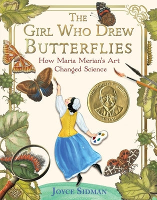 Cover Image for The Girl Who Drew Butterflies: How Maria Merian's Art Changed Science -- Joyce Sidman, Paperback