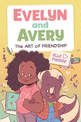 Cover Image for Evelyn and Avery: The Art of Friendship: A Graphic Novel -- Elle Pierre, Paperback