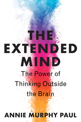 Cover Image for The Extended Mind: The Power of Thinking Outside the Brain -- Annie Murphy Paul, Paperback