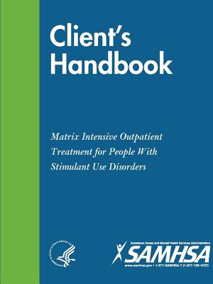 Cover Image for Client's Handbook: Matrix Intensive Outpatient Treatment for People With Stimulant Use Disorders -- Department of Health and Human Services, Paperback