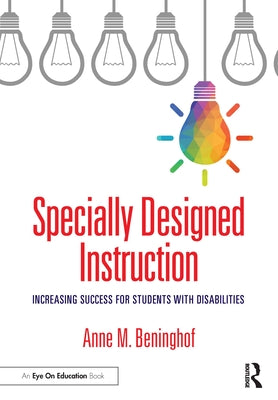Cover Image for Specially Designed Instruction: Increasing Success for Students with Disabilities -- Anne M. Beninghof, Paperback