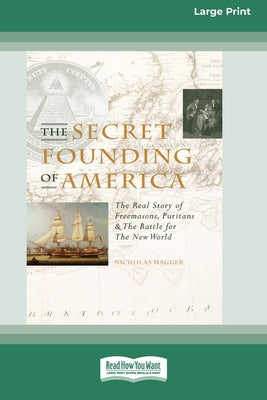 Cover Image for The Secret Founding of America [16 Pt Large Print Edition] -- Nicholas Hagger, Paperback