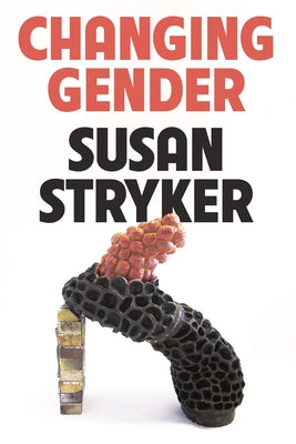 Cover Image for Changing Gender -- Susan Stryker, Hardcover