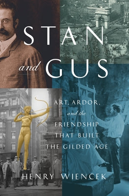 Cover Image for Stan and Gus: Art, Ardor, and the Friendship That Built the Gilded Age -- Henry Wiencek, Hardcover