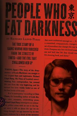 Cover Image for People Who Eat Darkness: The True Story of a Young Woman Who Vanished from the Streets of Tokyo--And the Evil That Swallowed Her Up -- Richard Lloyd Parry, Paperback