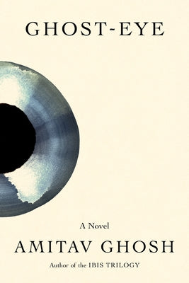 Cover Image for Ghost-Eye -- Amitav Ghosh, Hardcover