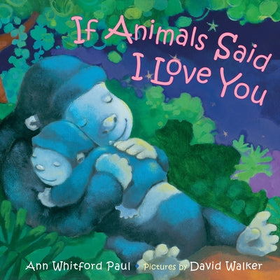 Cover Image for If Animals Said I Love You -- Ann Whitford Paul, Board Books