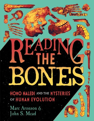 Cover Image for Reading the Bones: Homo Naledi and the Mysteries of Human Evolution -- Marc Aronson, Hardcover