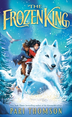 Cover Image for The Frozen King: A Greenwild Adventure -- Pari Thomson, Hardcover