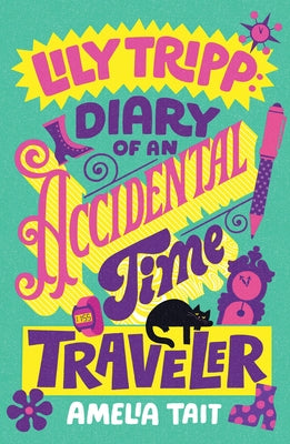 Cover Image for Lily Tripp: Diary of an Accidental Time Traveler -- Amelia Tait, Hardcover
