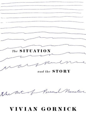 Cover Image for The Situation and the Story: The Art of Personal Narrative -- Vivian Gornick, Paperback
