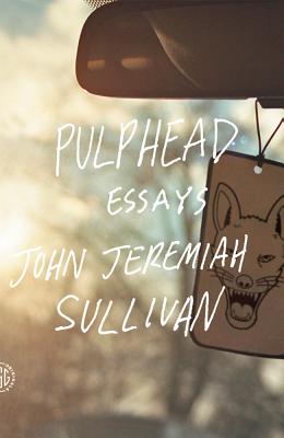 Cover Image for Pulphead -- John Jeremiah Sullivan, Paperback