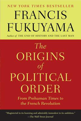 Cover Image for The Origins of Political Order: From Prehuman Times to the French Revolution -- Francis Fukuyama, Paperback