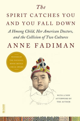 Cover Image for The Spirit Catches You and You Fall Down: A Hmong Child, Her American Doctors, and the Collision of Two Cultures -- Anne Fadiman, Paperback