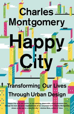 Cover Image for Happy City: Transforming Our Lives Through Urban Design -- Charles Montgomery, Paperback
