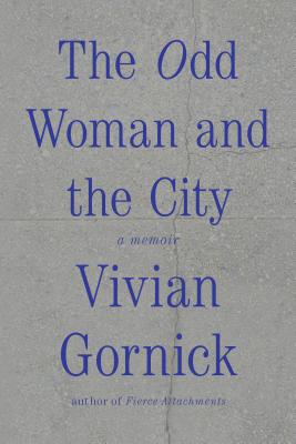Cover Image for The Odd Woman and the City: A Memoir -- Vivian Gornick, Paperback