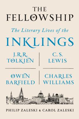Cover Image for The Fellowship: The Literary Lives of the Inklings: J.R.R. Tolkien, C. S. Lewis, Owen Barfield, Charles Williams -- Philip Zaleski, Paperback