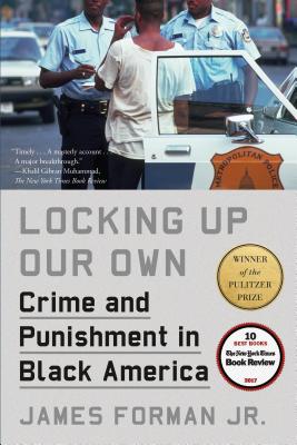 Cover Image for Locking Up Our Own: Crime and Punishment in Black America -- James Forman, Paperback