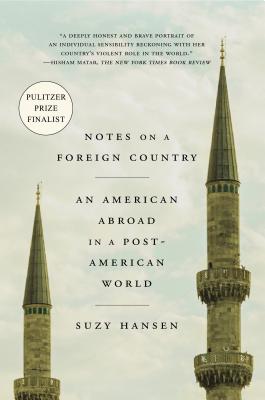 Cover Image for Notes on a Foreign Country: An American Abroad in a Post-American World -- Suzy Hansen, Paperback