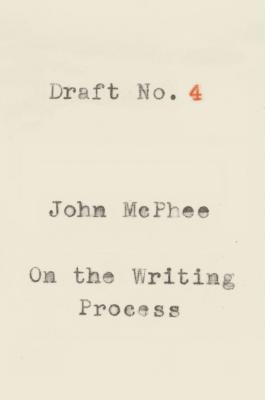 Cover Image for Draft No. 4: On the Writing Process -- John McPhee, Paperback