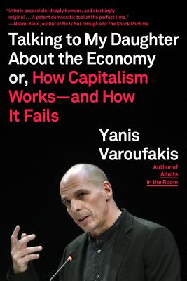Cover Image for Talking to My Daughter about the Economy: Or, How Capitalism Works--And How It Fails -- Yanis Varoufakis, Paperback