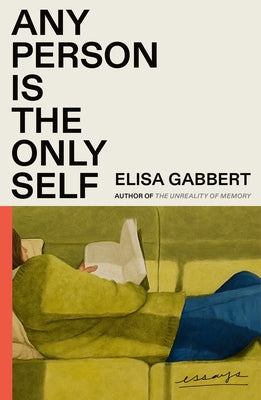 Cover Image for Any Person Is the Only Self: Essays -- Elisa Gabbert, Paperback