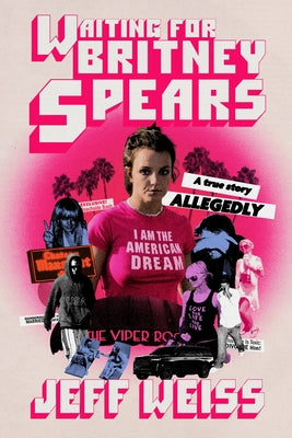 Cover Image for Waiting for Britney Spears: A True Story, Allegedly -- Jeff Weiss, Paperback