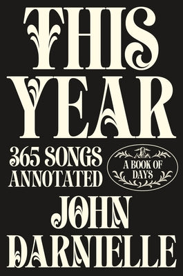 Cover Image for This Year: 365 Songs Annotated: A Book of Days -- John Darnielle, Hardcover