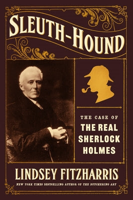 Cover Image for Sleuth-Hound: The Case of the Real Sherlock Holmes -- Lindsey Fitzharris, Hardcover