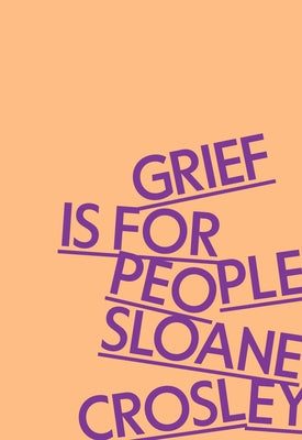 Cover Image for Grief Is for People -- Sloane Crosley, Hardcover