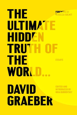 Cover Image for The Ultimate Hidden Truth of the World . . .: Essays -- David Graeber, Hardcover