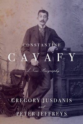Cover Image for Constantine Cavafy: A New Biography -- Gregory Jusdanis, Hardcover