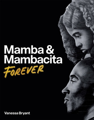 Cover Image for Mamba & Mambacita Forever -- Vanessa Bryant, Hardcover