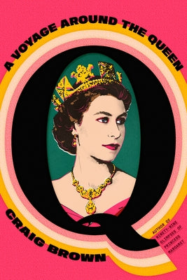 Cover Image for Q: A Voyage Around the Queen -- Craig Brown, Hardcover