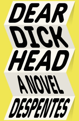 Cover Image for Dear Dickhead -- Virginie Despentes, Hardcover