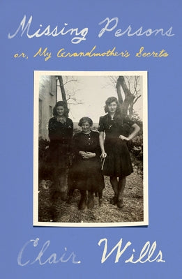 Cover Image for Missing Persons: Or, My Grandmother's Secrets -- Clair Wills, Hardcover
