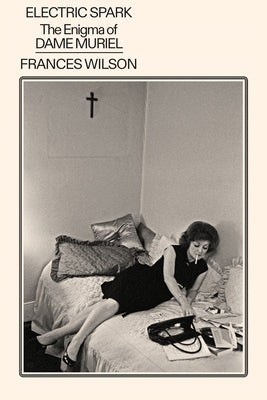 Cover Image for Electric Spark: The Enigma of Dame Muriel -- Frances Wilson, Hardcover