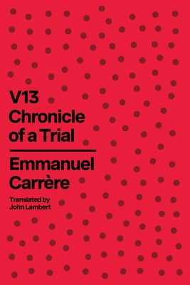 Cover Image for V13: Chronicle of a Trial -- Emmanuel Carrère, Hardcover