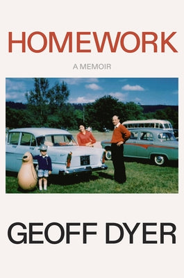 Cover Image for Homework: A Memoir -- Geoff Dyer, Hardcover