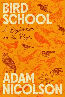 Cover Image for Bird School: A Beginner in the Wood -- Adam Nicolson, Hardcover