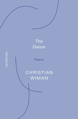 Cover Image for The Dance: Poems -- Christian Wiman, Paperback