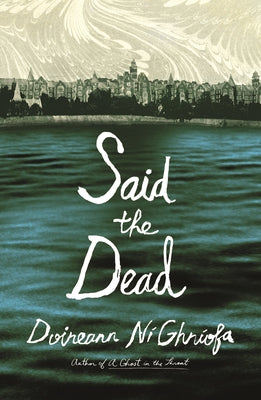 Cover Image for Said the Dead -- Doireann Ní Ghríofa, Hardcover